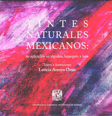 Tintes naturales mexicanos: Su aplicación en algodón, henequén y lana